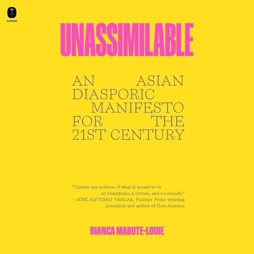 Unassimilable: An Asian Diasporic Manifesto for the Twenty-First Century