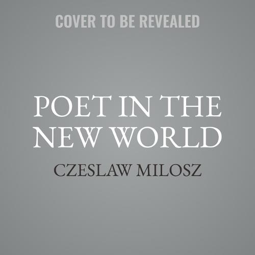 Poet in the New World: Poems, 1946-1953