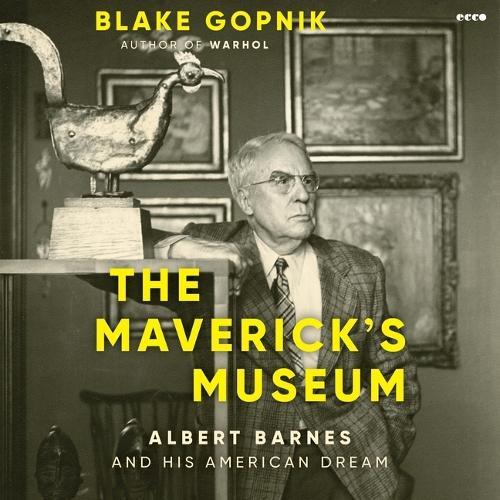 The Maverick's Museum: Albert Barnes and His American Dream