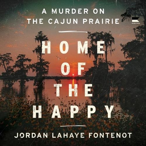 Home of the Happy: A Murder on the Cajun Prairie