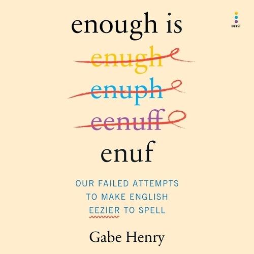 Enough Is Enuf: Our Failed Attempts to Make English Easier to Spell