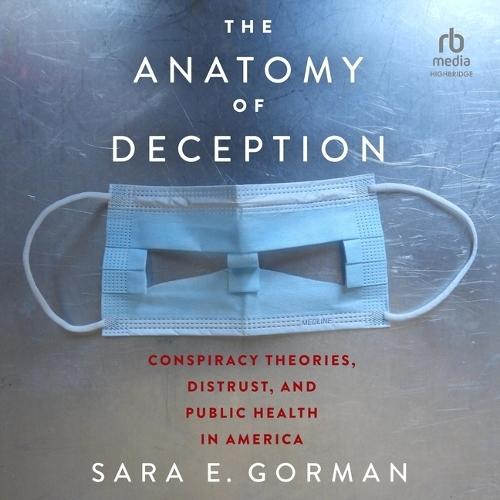 The Anatomy of Deception: Conspiracy Theories, Distrust, and Public Health in America