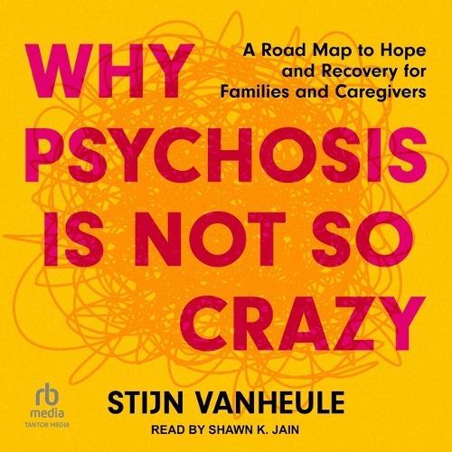 Why Psychosis Is Not So Crazy: The Story Behind Hope and Recovery