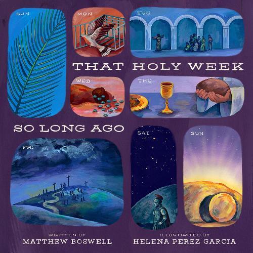 That Holy Week So Long Ago: The Seven Days That Led to Easter