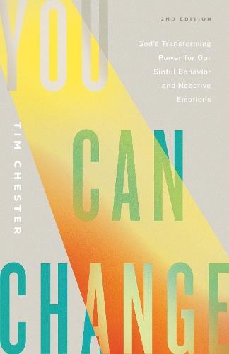 You Can Change: God's Transforming Power for Our Sinful Behavior and Negative Emotions (Second Edition)