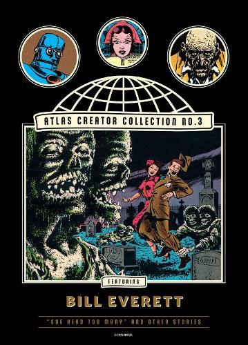 The Atlas Creator Collection No. 3: Bill Everett Vol. 1: One Head Too Many!' and Other Weird Horror Stories