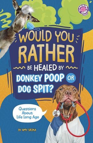 Would You Rather Be Healed by Donkey Poop or Dog Spit?: Questions about Life Long Ago