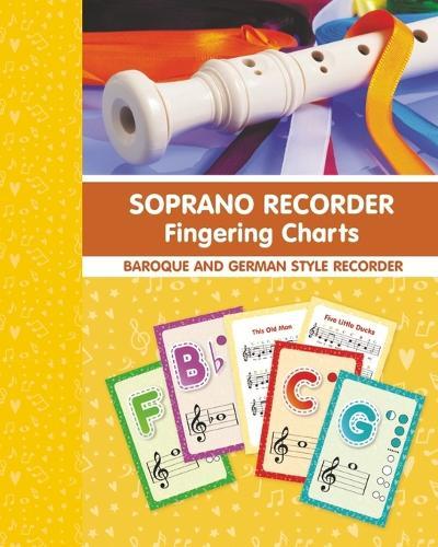 Soprano Recorder Fingering Charts. For Baroque and German Style Recorder: 18 Colorful Basic Fingering Chart Cards for Beginners