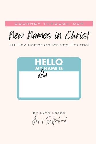 Journey through our New Names in Christ: 30-Day Scripture Writing Journal