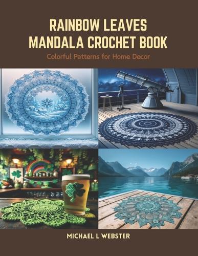 Rainbow Leaves Mandala Crochet Book: Colorful Patterns for Home Decor