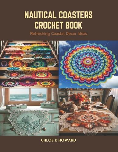 Nautical Coasters Crochet Book: Refreshing Coastal Decor Ideas