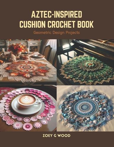 Aztec-Inspired Cushion Crochet Book: Geometric Design Projects