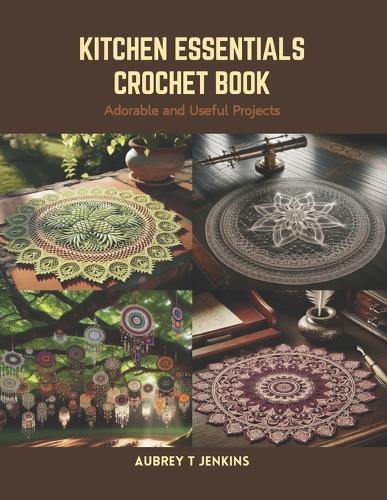 Kitchen Essentials Crochet Book: Adorable and Useful Projects