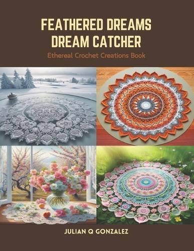 Feathered Dreams Dream Catcher: Ethereal Crochet Creations Book