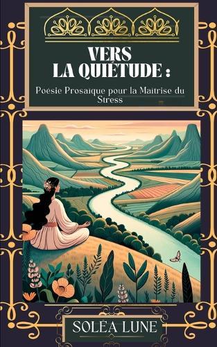 Vers la Quiétude: Poésie Prosaïque pour la Maîtrise du Stress
