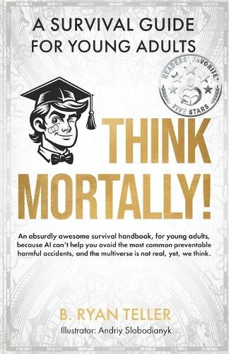 Think Mortally!: A Survival Guide for Young Adults