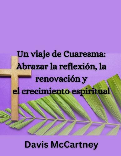 Un viaje de Cuaresma: Abrazar la reflexión, la renovación y el crecimiento espiritual