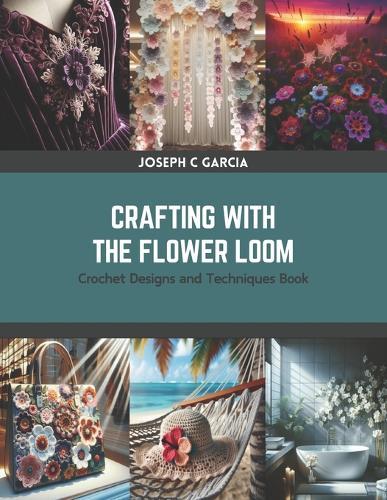 Crafting with the Flower Loom: Crochet Designs and Techniques Book