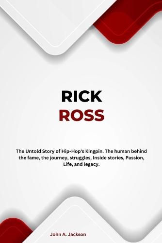 Rick Ross: The Untold Story of Hip-Hop's Kingpin. The human behind the fame, the journey, struggles, Inside stories, Passion, Life, and legacy.