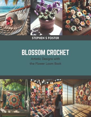 Blossom Crochet: Artistic Designs with the Flower Loom Book