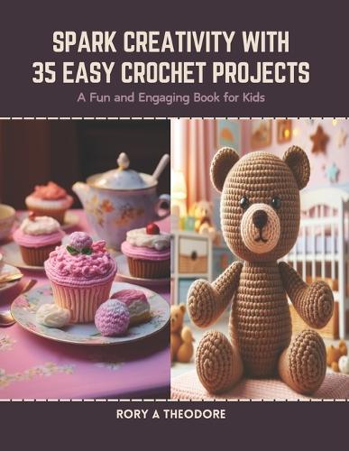 Spark Creativity with 35 Easy Crochet Projects: A Fun and Engaging Book for Kids