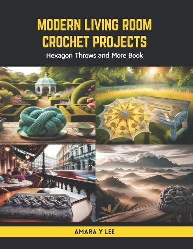 Modern Living Room Crochet Projects: Hexagon Throws and More Book