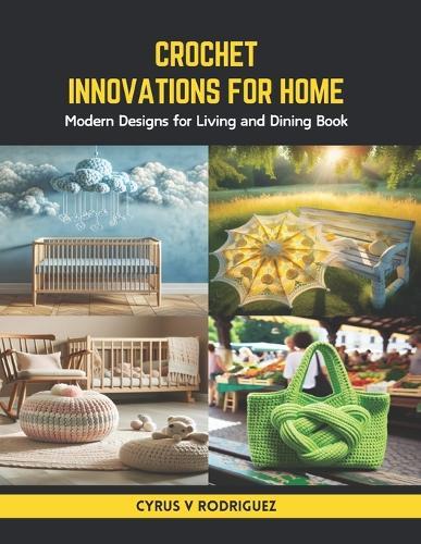 Crochet Innovations for Home: Modern Designs for Living and Dining Book