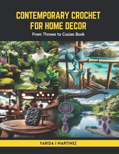 Contemporary Crochet for Home Decor: From Throws to Cozies Book
