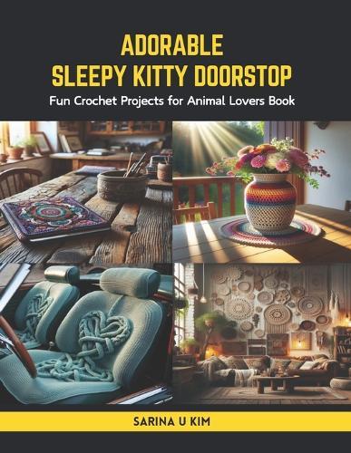 Adorable Sleepy Kitty Doorstop: Fun Crochet Projects for Animal Lovers Book