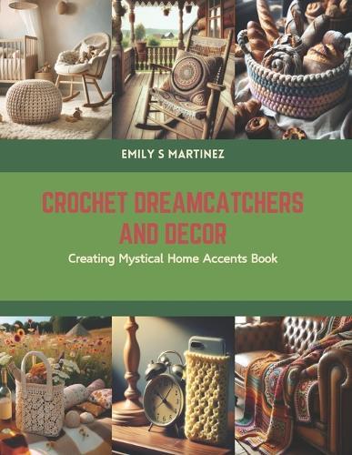 Crochet Dreamcatchers and Decor: Creating Mystical Home Accents Book