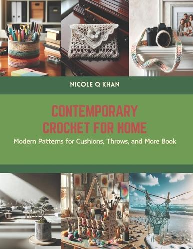 Contemporary Crochet for Home: Modern Patterns for Cushions, Throws, and More Book
