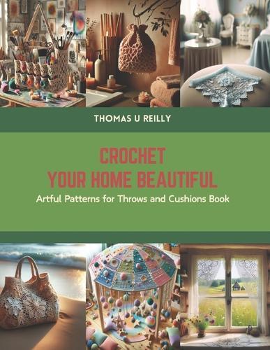 Crochet Your Home Beautiful: Artful Patterns for Throws and Cushions Book