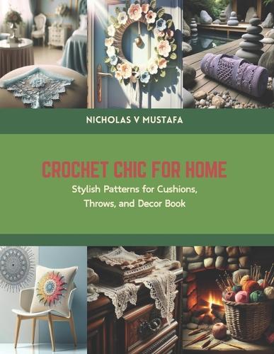 Crochet Chic for Home: Stylish Patterns for Cushions, Throws, and Decor Book