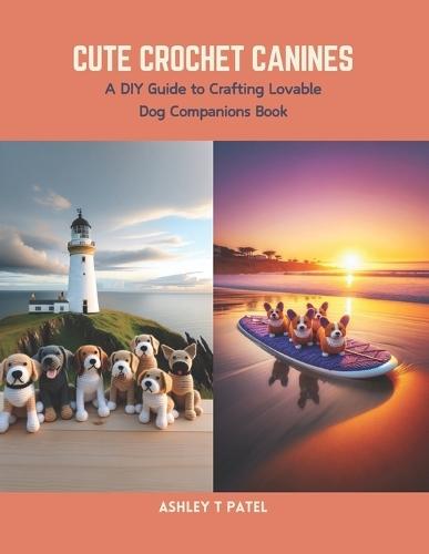 Cute Crochet Canines: A DIY Guide to Crafting Lovable Dog Companions Book
