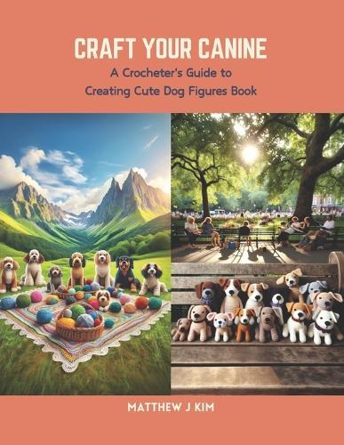 Craft Your Canine: A Crocheter's Guide to Creating Cute Dog Figures Book