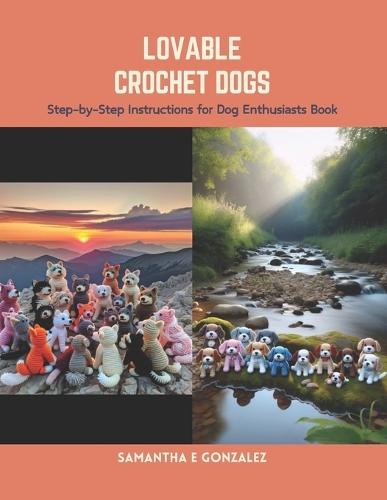 Lovable Crochet Dogs: Step-by-Step Instructions for Dog Enthusiasts Book