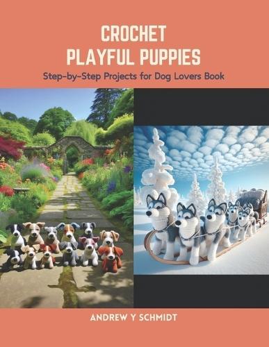 Crochet Playful Puppies: Step-by-Step Projects for Dog Lovers Book
