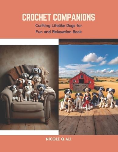Crochet Companions: Crafting Lifelike Dogs for Fun and Relaxation Book