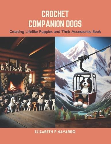Crochet Companion Dogs: Creating Lifelike Puppies and Their Accessories Book