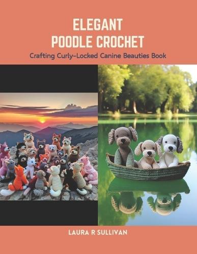 Elegant Poodle Crochet: Crafting Curly-Locked Canine Beauties Book