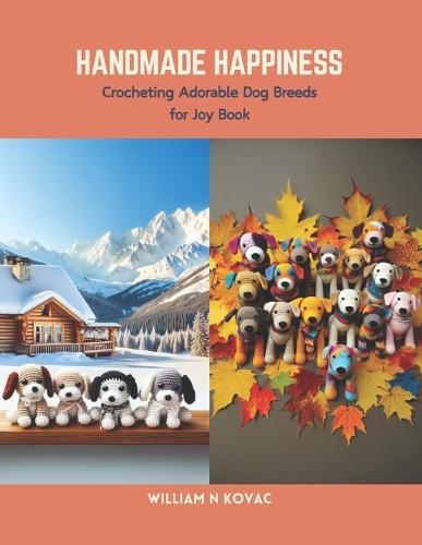 Handmade Happiness: Crocheting Adorable Dog Breeds for Joy Book