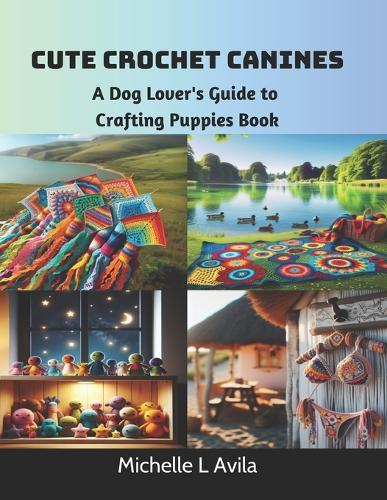 Cute Crochet Canines: A Dog Lover's Guide to Crafting Puppies Book