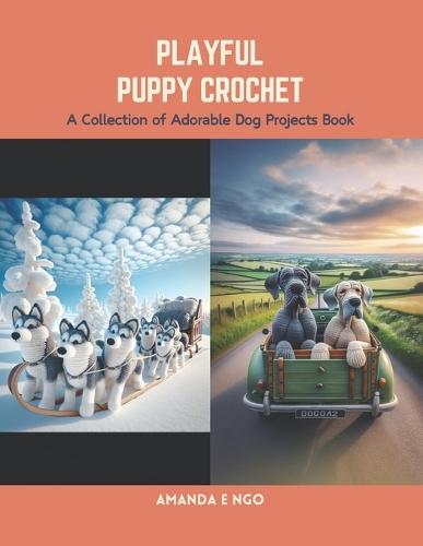 Playful Puppy Crochet: A Collection of Adorable Dog Projects Book