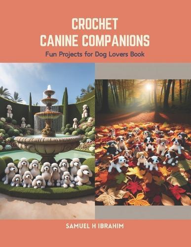Crochet Canine Companions: Fun Projects for Dog Lovers Book