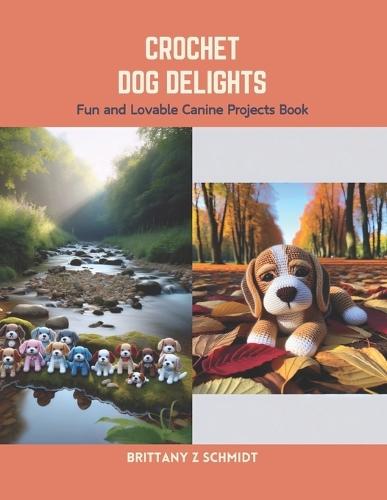 Crochet Dog Delights: Fun and Lovable Canine Projects Book