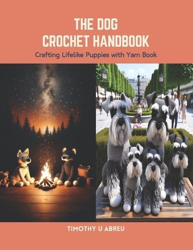 The Dog Crochet Handbook: Crafting Lifelike Puppies with Yarn Book
