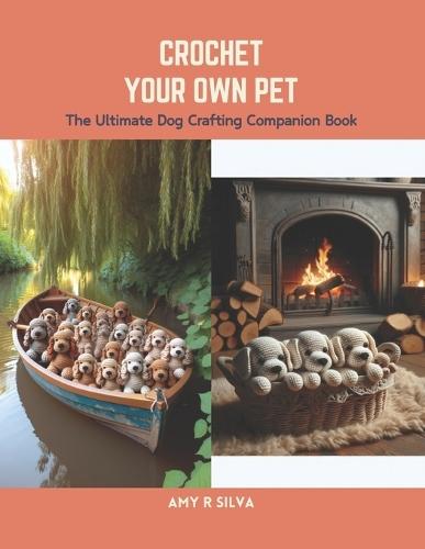 Crochet Your Own Pet: The Ultimate Dog Crafting Companion Book