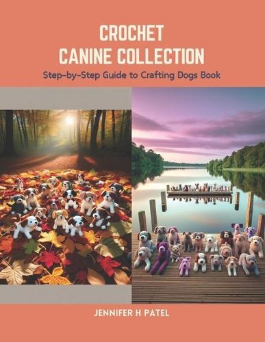 Crochet Canine Collection: Step-by-Step Guide to Crafting Dogs Book