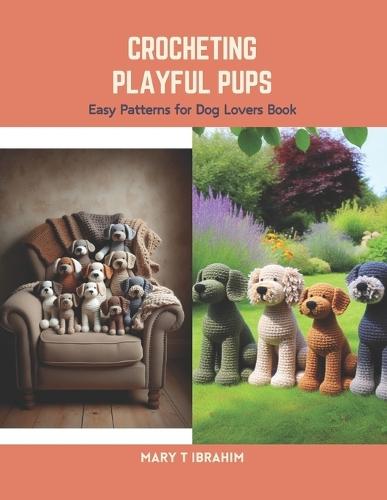 Crocheting Playful Pups: Easy Patterns for Dog Lovers Book