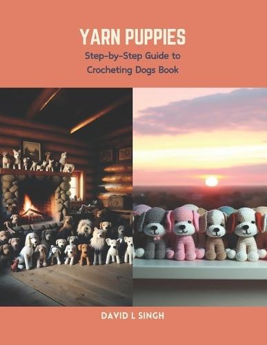 Yarn Puppies: Step-by-Step Guide to Crocheting Dogs Book
